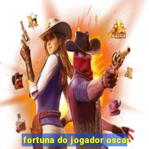 fortuna do jogador oscar